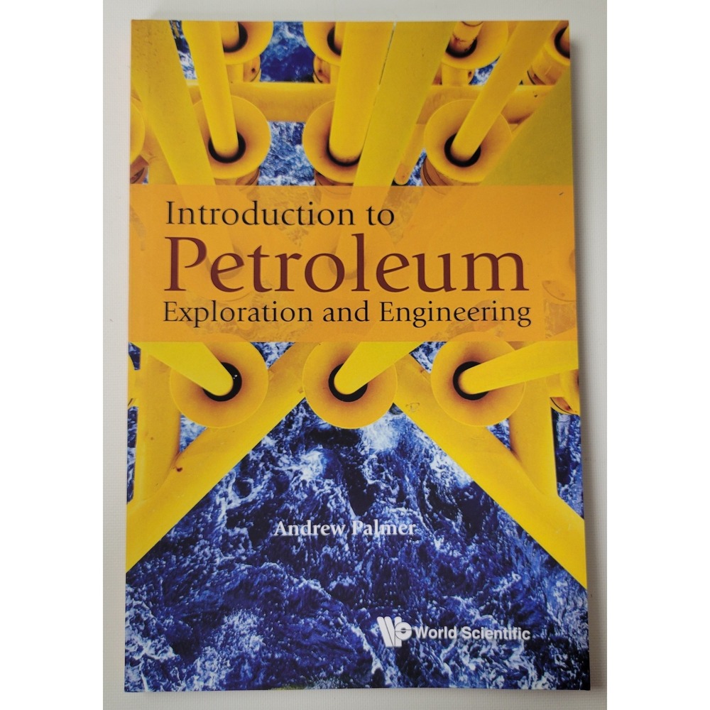 Introduction to Petroleum Exploration and Engineering Andrew Palmer World Sci